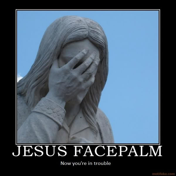 Name:  s780_Jesus_facepalm.jpg
Views: 17
Size:  38.6 KB